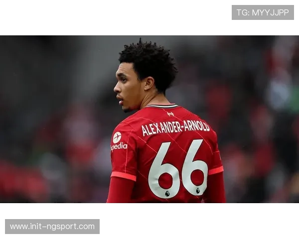 阿诺德离队后利物浦右后卫位置暴露战术短板引发困境